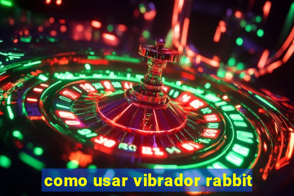 como usar vibrador rabbit